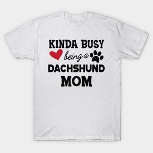 Dachshund Dog - Kinda busy being a Dachshund mom T-Shirt